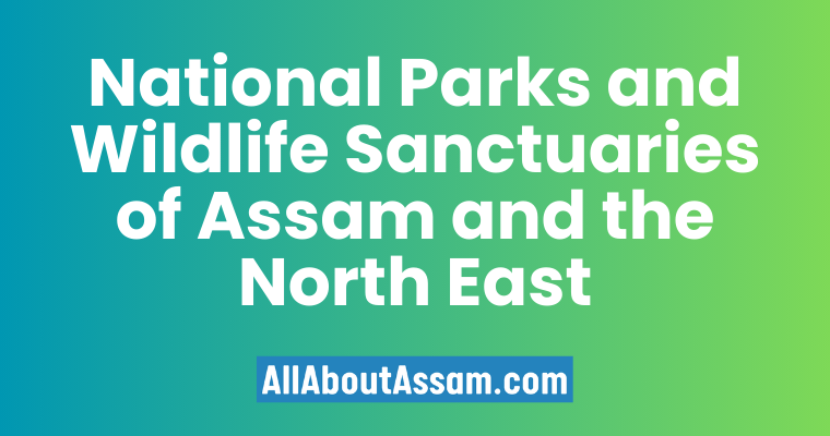 National Parks and Wildlife Sanctuaries of Assam and the North East